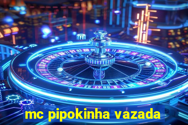 mc pipokinha vazada